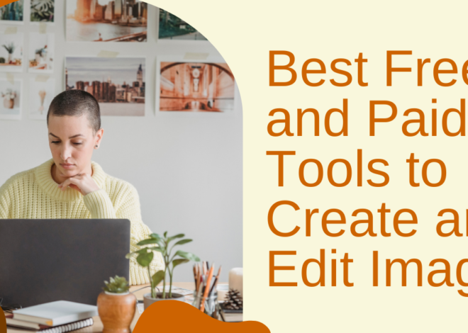 Best Free and Paid Tools to Create and Edit Images