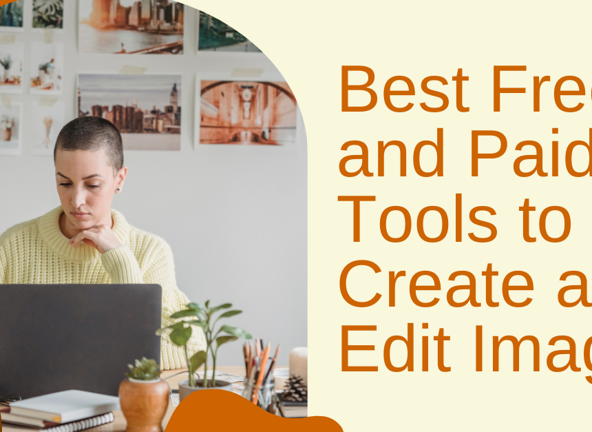 Best Free and Paid Tools to Create and Edit Images