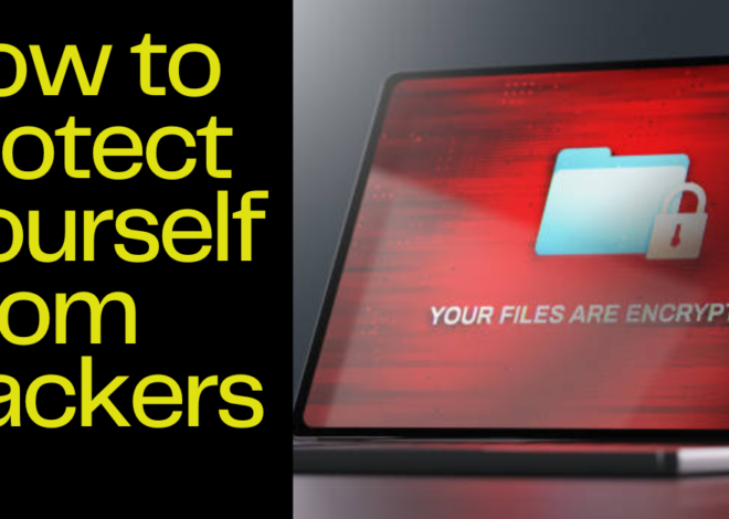 How to Protect Yourself from Hackers: Top Cybersecurity Tips