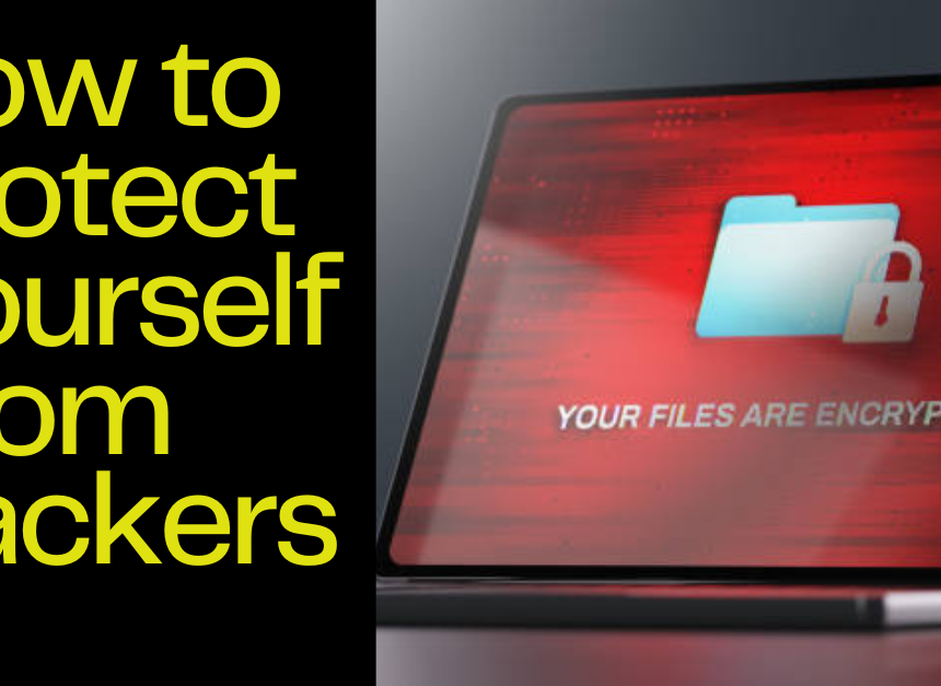 How to Protect Yourself from Hackers: Top Cybersecurity Tips