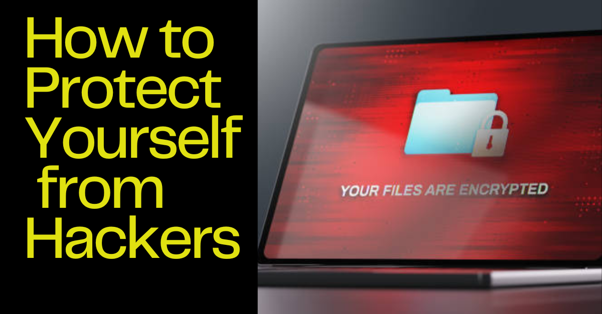 How to Protect Yourself from Hackers: Top Cybersecurity Tips